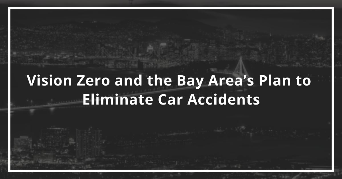 Zero and the Bay Area’s Plan to Eliminate Car Accidents